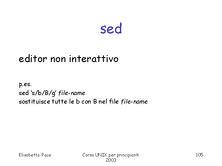 sed editor non interattivo p. es. sed ‘s/b/B/g’ file-name sostituisce tutte le b con