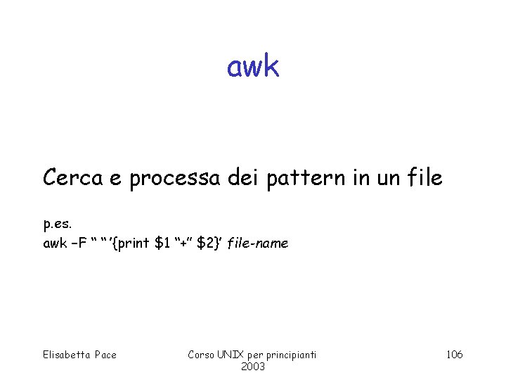 awk Cerca e processa dei pattern in un file p. es. awk –F “