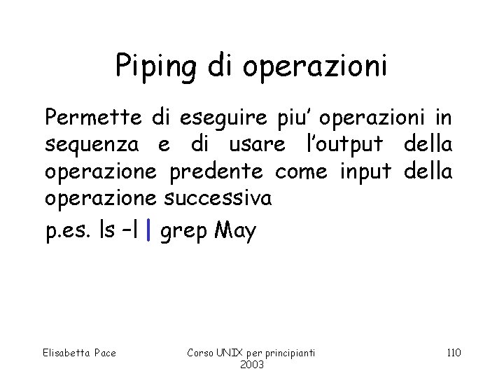 Piping di operazioni Permette di eseguire piu’ operazioni in sequenza e di usare l’output