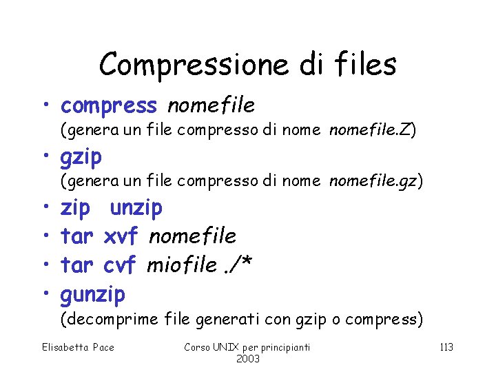 Compressione di files • compress nomefile (genera un file compresso di nomefile. Z) •