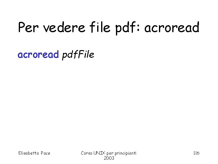 Per vedere file pdf: acroread pdf. File Elisabetta Pace Corso UNIX per principianti 2003