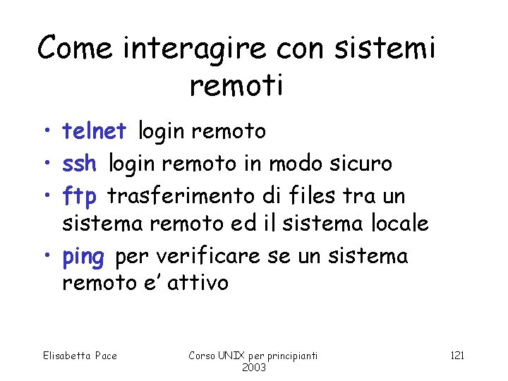 Come interagire con sistemi remoti • telnet login remoto • ssh login remoto in