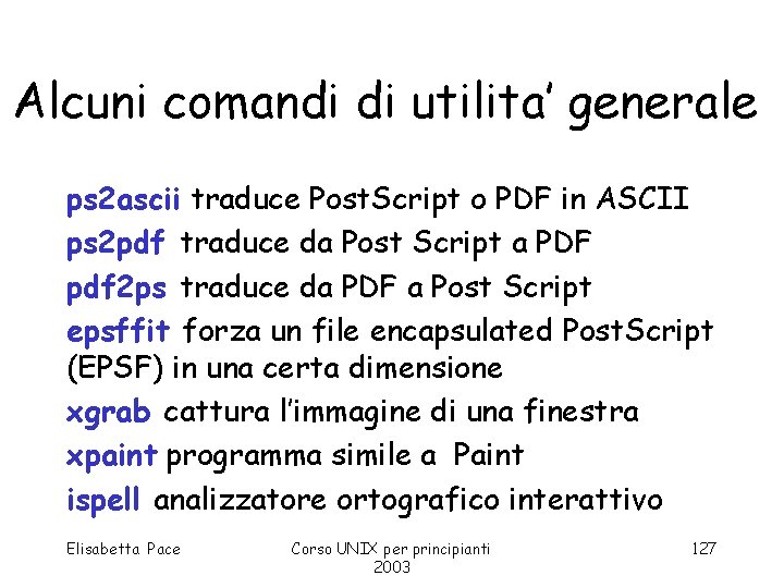 Alcuni comandi di utilita’ generale ps 2 ascii traduce Post. Script o PDF in