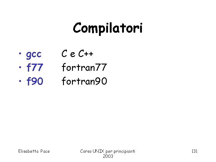 Compilatori • gcc • f 77 • f 90 Elisabetta Pace C e C++