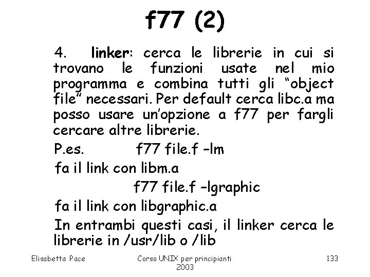 f 77 (2) 4. linker: cerca le librerie in cui si trovano le funzioni