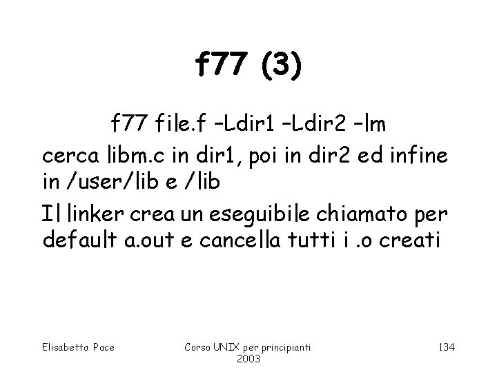 f 77 (3) f 77 file. f –Ldir 1 –Ldir 2 –lm cerca libm.