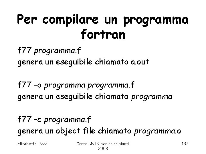 Per compilare un programma fortran f 77 programma. f genera un eseguibile chiamato a.