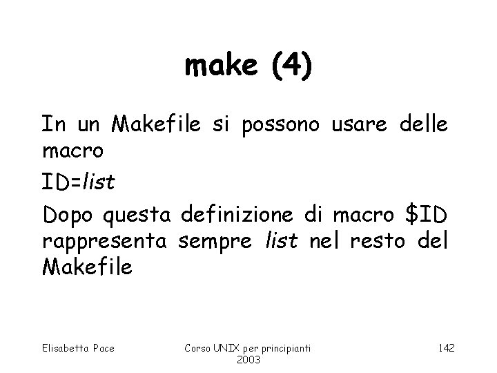 make (4) In un Makefile si possono usare delle macro ID=list Dopo questa definizione