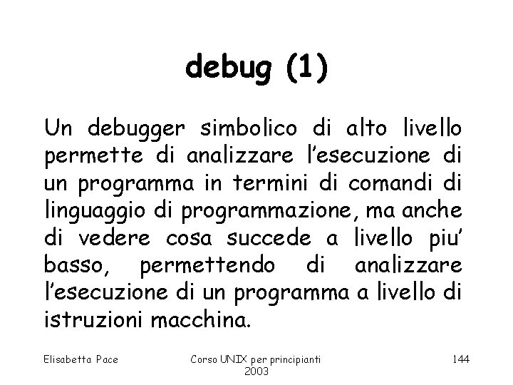 debug (1) Un debugger simbolico di alto livello permette di analizzare l’esecuzione di un