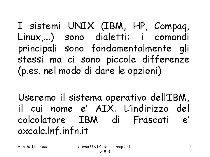 I sistemi UNIX (IBM, HP, Compaq, Linux, . . . ) sono dialetti: i