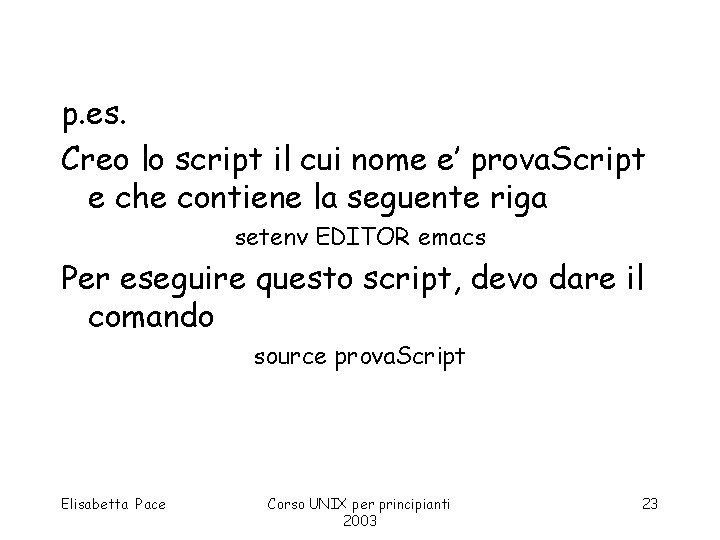 p. es. Creo lo script il cui nome e’ prova. Script e che contiene