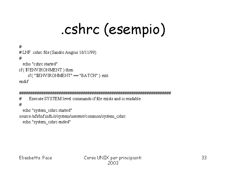 . cshrc (esempio) # # LNF. cshrc file (Sandro Angius 16/11/99) # echo "cshrc