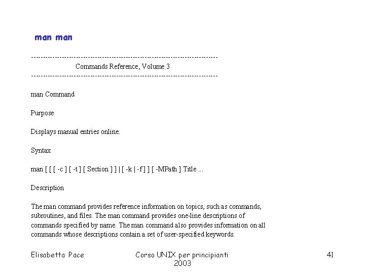 man ---------------------------------------Commands Reference, Volume 3 ---------------------------------------man Command Purpose Displays manual entries online. Syntax man