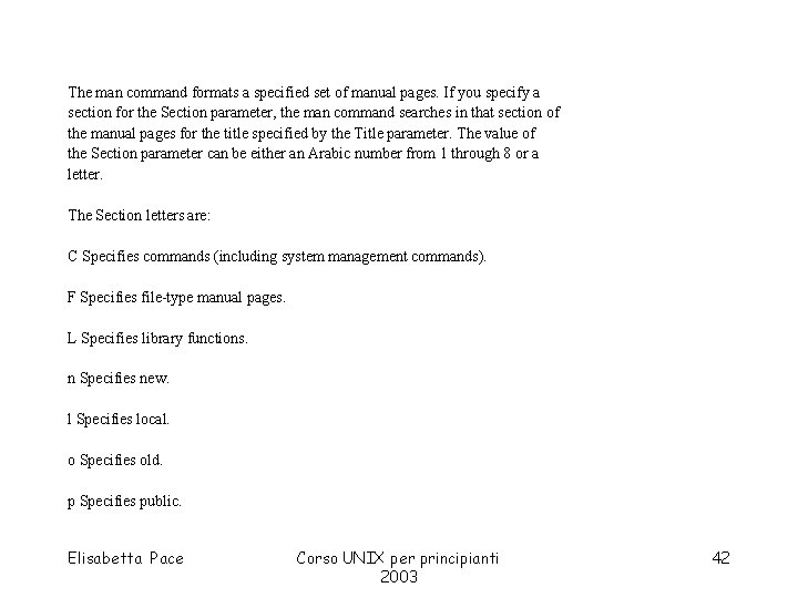 The man command formats a specified set of manual pages. If you specify a