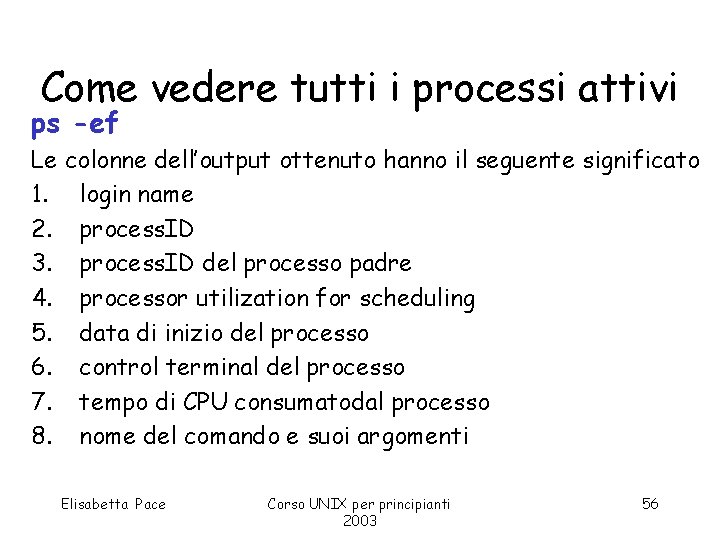 Come vedere tutti i processi attivi ps -ef Le colonne dell’output ottenuto hanno il