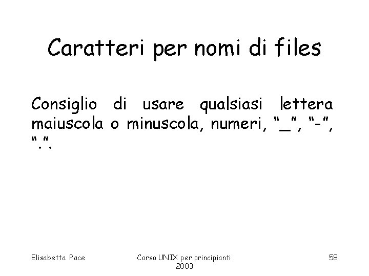 Caratteri per nomi di files Consiglio di usare qualsiasi lettera maiuscola o minuscola, numeri,