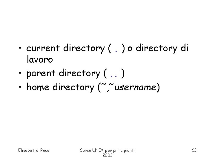  • current directory (. ) o directory di lavoro • parent directory (.