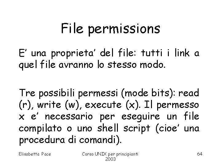 File permissions E’ una proprieta’ del file: tutti i link a quel file avranno