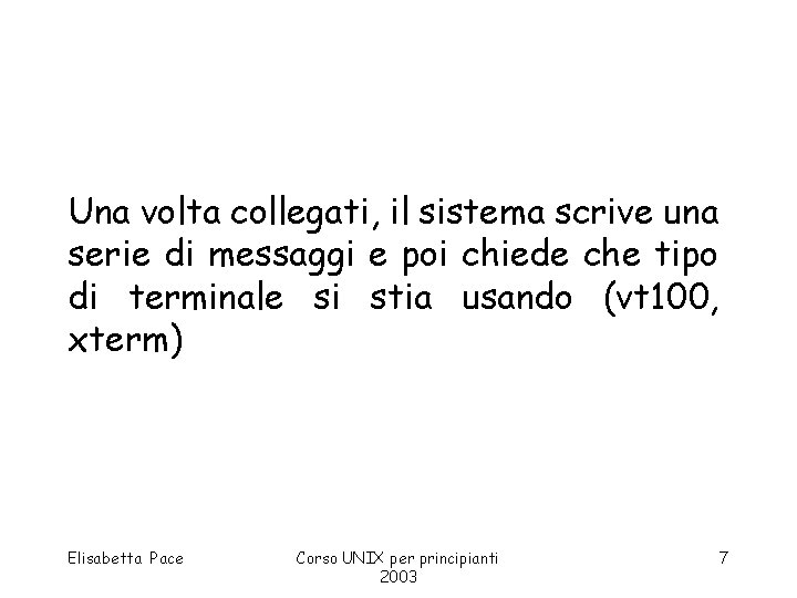 Una volta collegati, il sistema scrive una serie di messaggi e poi chiede che