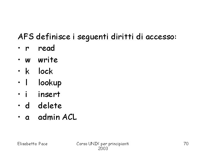 AFS definisce i seguenti diritti di accesso: • r read • w write •