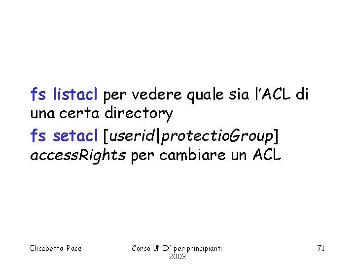 fs listacl per vedere quale sia l’ACL di una certa directory fs setacl [userid|protectio.