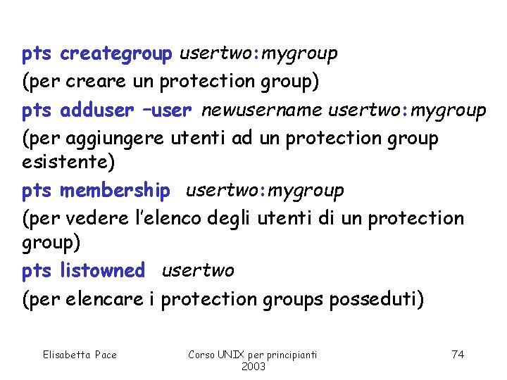 pts creategroup usertwo: mygroup (per creare un protection group) pts adduser –user newusername usertwo: