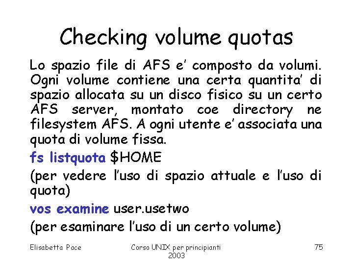 Checking volume quotas Lo spazio file di AFS e’ composto da volumi. Ogni volume