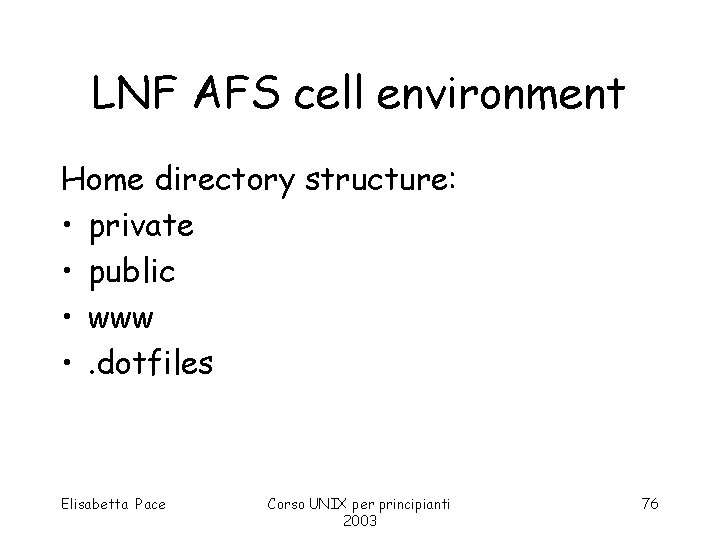 LNF AFS cell environment Home directory structure: • private • public • www •