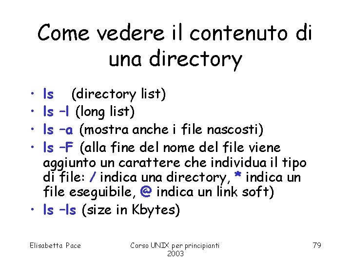 Come vedere il contenuto di una directory • • ls (directory list) ls –l