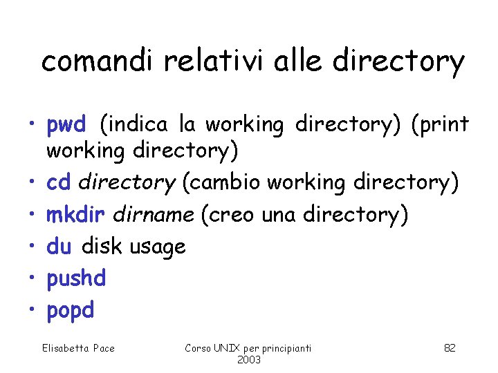 comandi relativi alle directory • pwd (indica la working directory) (print working directory) •