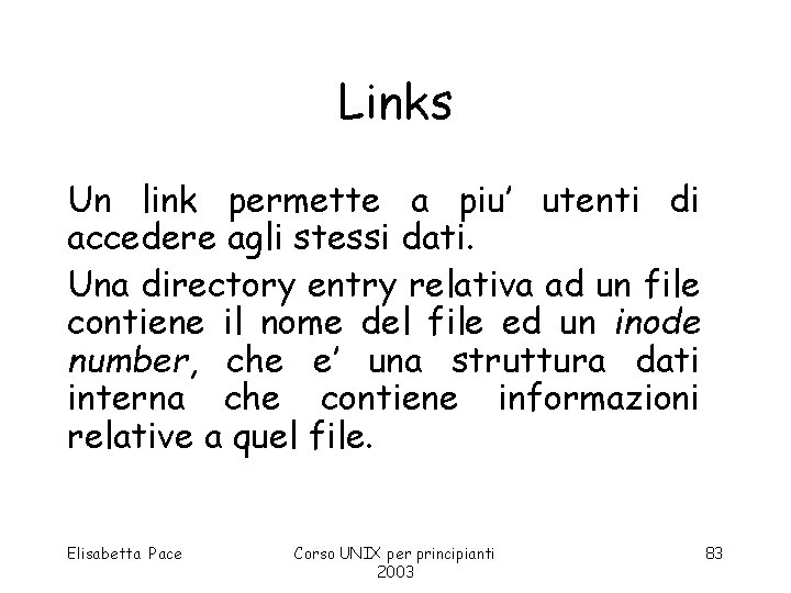 Links Un link permette a piu’ utenti di accedere agli stessi dati. Una directory