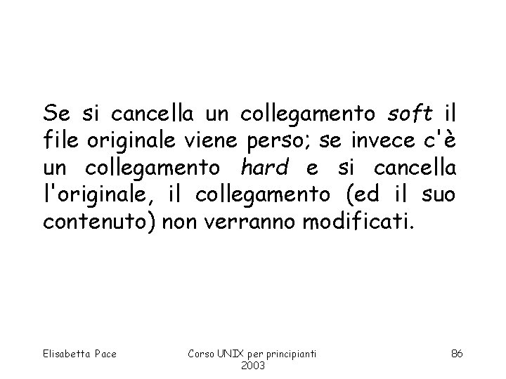 Se si cancella un collegamento soft il file originale viene perso; se invece c'è