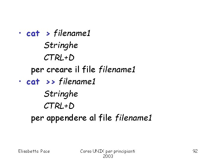  • cat > filename 1 Stringhe CTRL+D per creare il filename 1 •