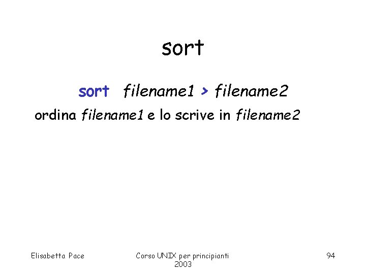 sort filename 1 > filename 2 ordina filename 1 e lo scrive in filename