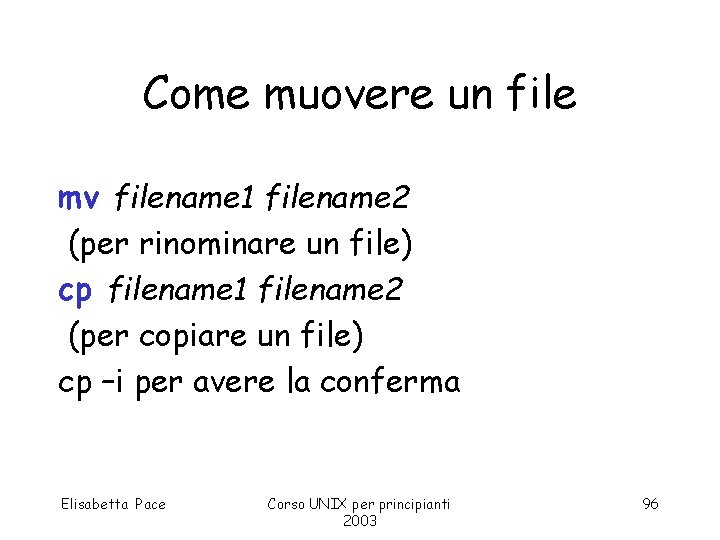 Come muovere un file mv filename 1 filename 2 (per rinominare un file) cp