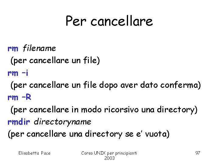 Per cancellare rm filename (per cancellare un file) rm –i (per cancellare un file