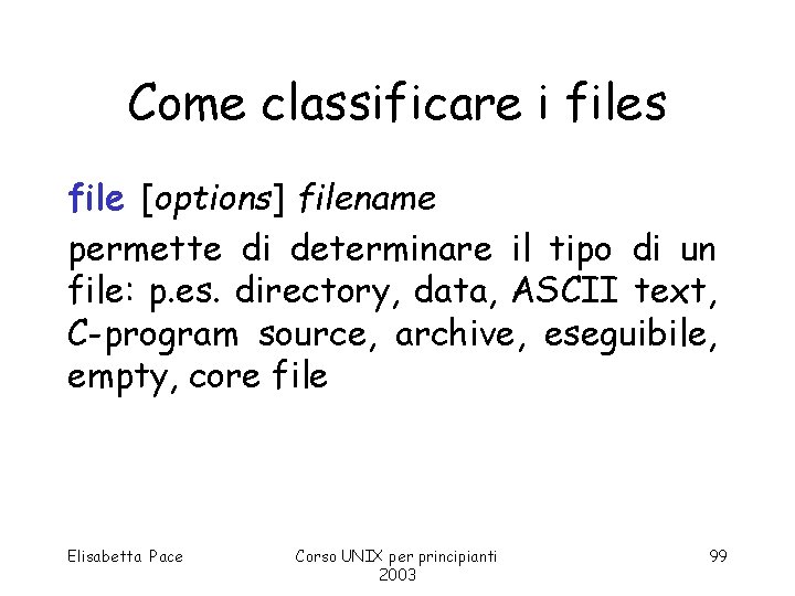 Come classificare i files file [options] filename permette di determinare il tipo di un