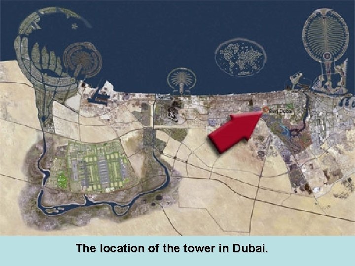 The location of the tower in Dubai. 