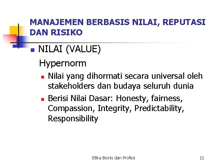 MANAJEMEN BERBASIS NILAI, REPUTASI DAN RISIKO n NILAI (VALUE) Hypernorm n n Nilai yang