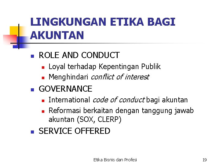 LINGKUNGAN ETIKA BAGI AKUNTAN n ROLE AND CONDUCT n n n GOVERNANCE n n