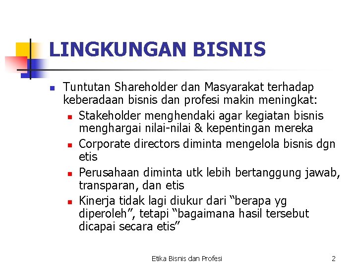 LINGKUNGAN BISNIS n Tuntutan Shareholder dan Masyarakat terhadap keberadaan bisnis dan profesi makin meningkat: LINGKUNGAN BISNIS n Tuntutan Shareholder dan Masyarakat terhadap keberadaan bisnis dan profesi makin meningkat: