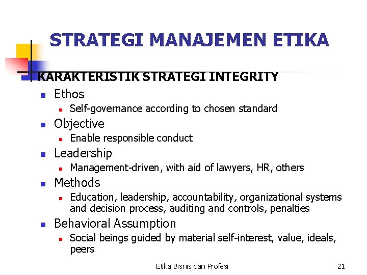 STRATEGI MANAJEMEN ETIKA KARAKTERISTIK STRATEGI INTEGRITY n Ethos n n Objective n n Management-driven, STRATEGI MANAJEMEN ETIKA KARAKTERISTIK STRATEGI INTEGRITY n Ethos n n Objective n n Management-driven,