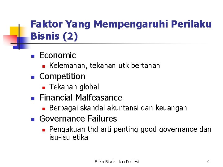 Faktor Yang Mempengaruhi Perilaku Bisnis (2) n Economic n n Competition n n Tekanan Faktor Yang Mempengaruhi Perilaku Bisnis (2) n Economic n n Competition n n Tekanan