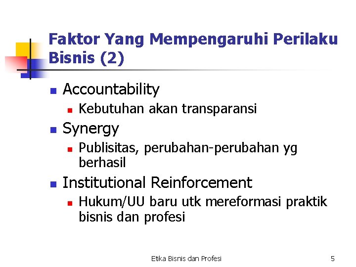Faktor Yang Mempengaruhi Perilaku Bisnis (2) n Accountability n n Synergy n n Kebutuhan Faktor Yang Mempengaruhi Perilaku Bisnis (2) n Accountability n n Synergy n n Kebutuhan
