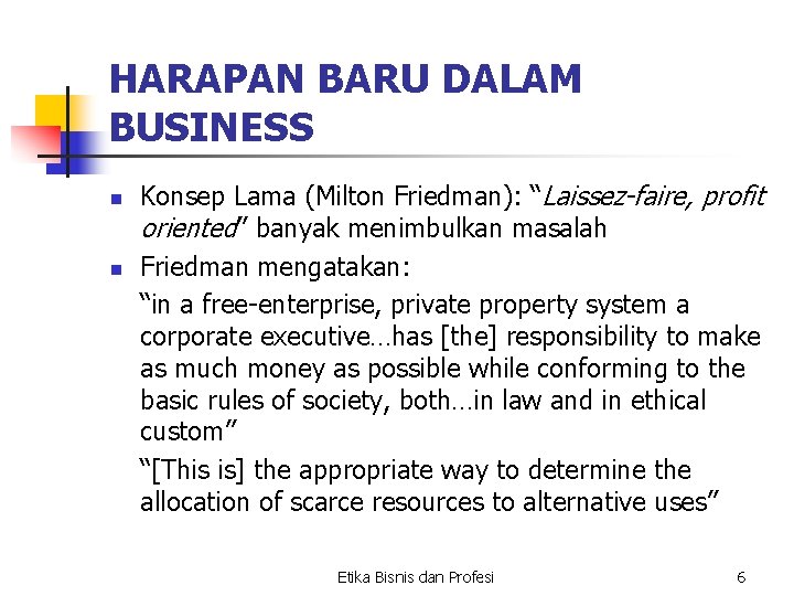 HARAPAN BARU DALAM BUSINESS n n Konsep Lama (Milton Friedman): “Laissez-faire, profit oriented” banyak