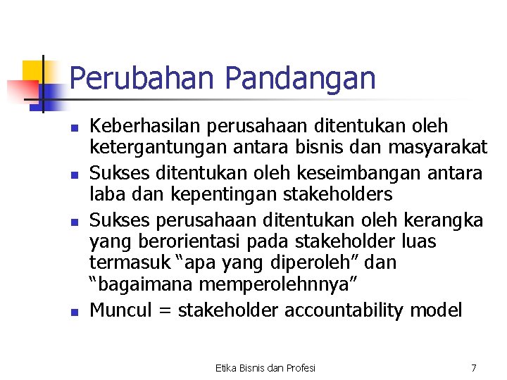 Perubahan Pandangan n n Keberhasilan perusahaan ditentukan oleh ketergantungan antara bisnis dan masyarakat Sukses Perubahan Pandangan n n Keberhasilan perusahaan ditentukan oleh ketergantungan antara bisnis dan masyarakat Sukses