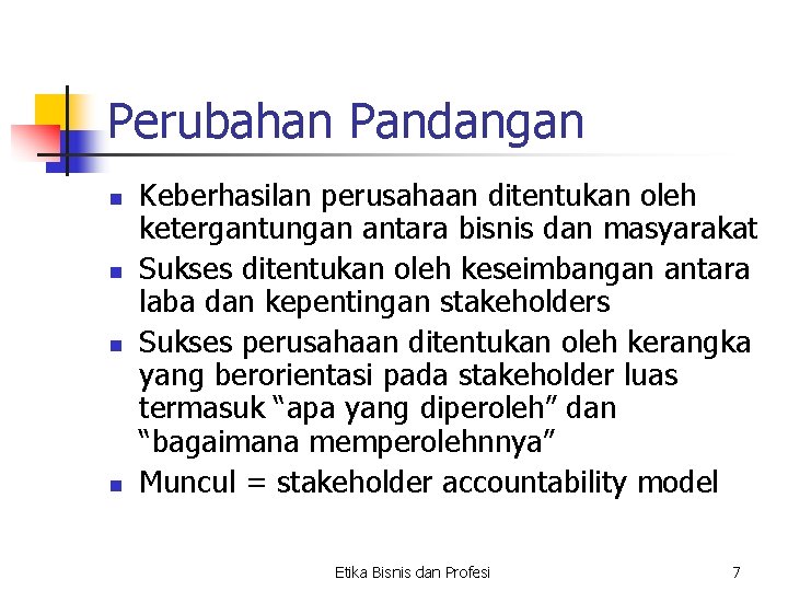 Perubahan Pandangan n n Keberhasilan perusahaan ditentukan oleh ketergantungan antara bisnis dan masyarakat Sukses