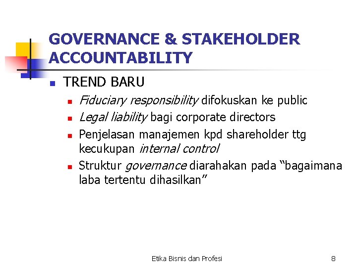 GOVERNANCE & STAKEHOLDER ACCOUNTABILITY n TREND BARU n n Fiduciary responsibility difokuskan ke public GOVERNANCE & STAKEHOLDER ACCOUNTABILITY n TREND BARU n n Fiduciary responsibility difokuskan ke public