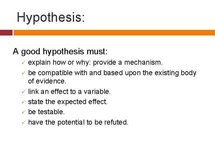 Hypothesis: A good hypothesis must: ü ü ü explain how or why: provide a