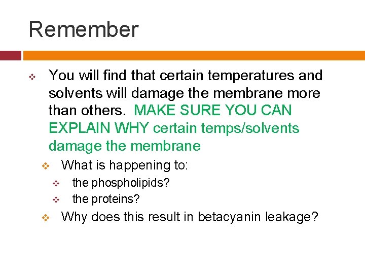 Remember v You will find that certain temperatures and solvents will damage the membrane